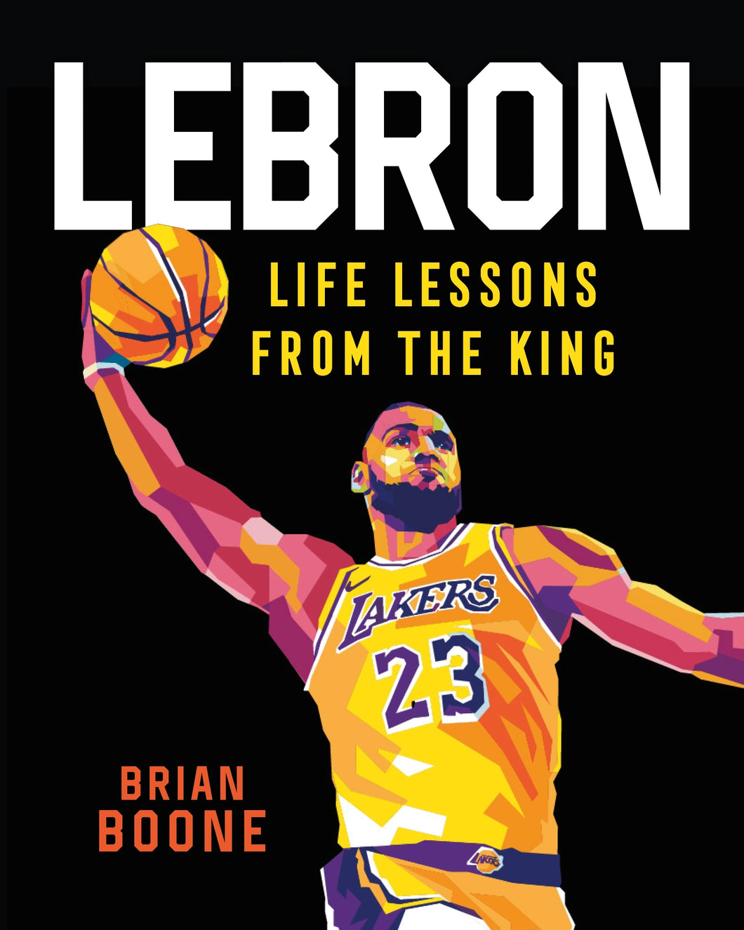 Lebron: Life Lessons from the King by Brian Boone