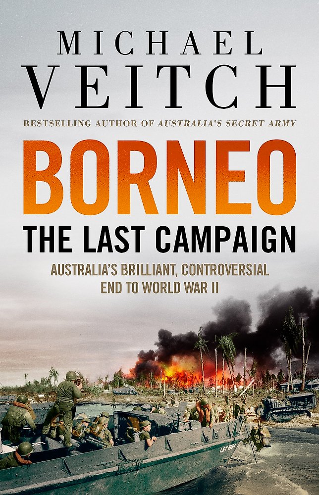 Borneo: The Last Campaign by Michael Veitch
