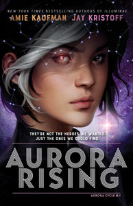 Aurora Cycle 1: Aurora Rising by Amie Kaufman and Jay Kristoff