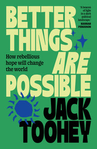 Better Things Are Possible by Jack Toohey