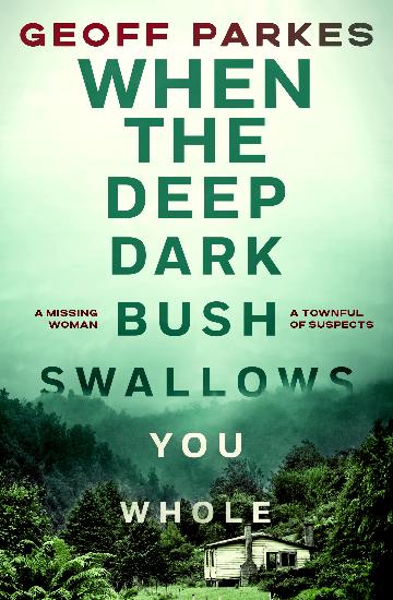 When the Deep Dark Bush Swallows You Whole by Geoff Parkes