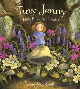 Tiny Jenny: Little Fairy, Big Trouble by Briony May Smith