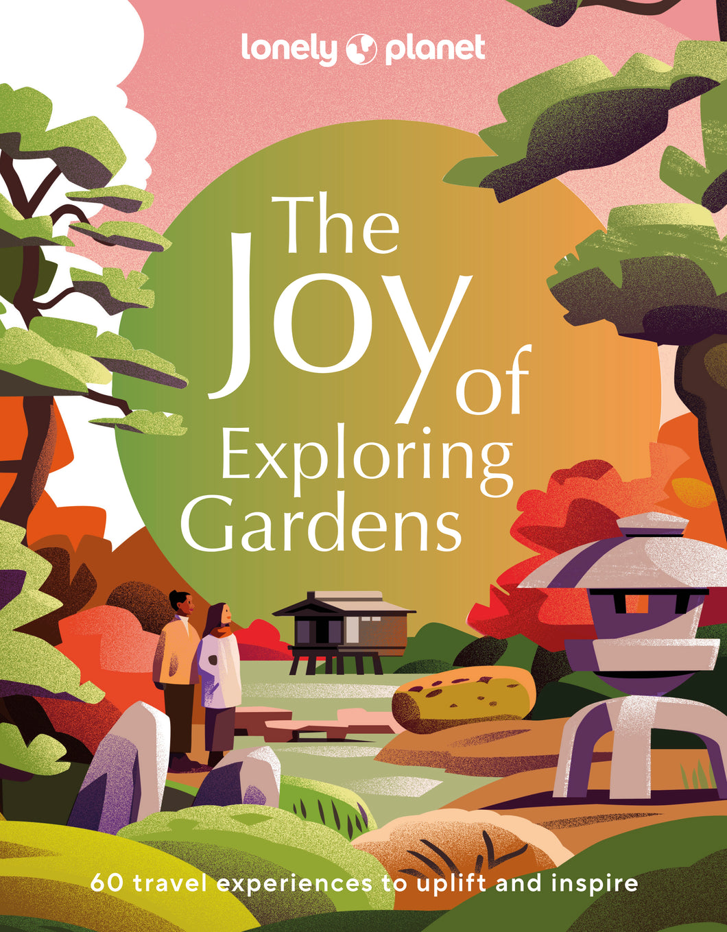 The Joy of Exploring Gardens by Lonely Planet