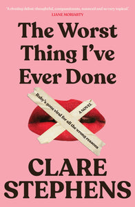 The Worst Thing I've Ever Done by Clare Stephens