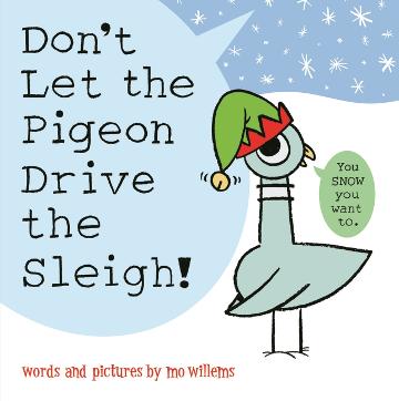 Don't Let the Pigeon Drive the Sleigh by Mo Willems