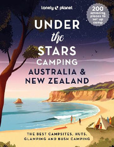 Under the Stars: Camping Australia and New Zealand by Lonely Planet