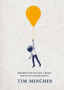 You Don't Have to Have a Dream by Tim Minchin