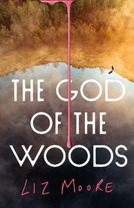 PRE-ORDER 3RD JULY The God of the Woods by Liz Moore