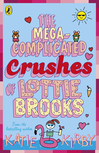 The Mega-Complicated Crushes of Lottie Brooks by Katie Kirby