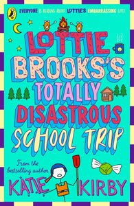 Lottie Brooks's Totally Disastrous School Trip by Katie Kirby