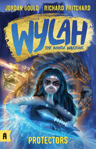 Wylah the Koorie Warrior 3: Protectors by Jordan Gould and Richard Pritchard