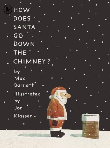 How Does Santa Go Down the Chimney? by Mac Barnett and Jon Klassen