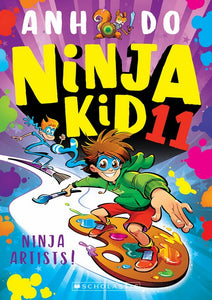 Ninja Kid 11: Ninja Artists!  by Anh Do