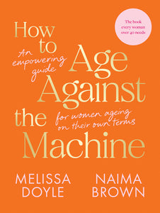 How To Age Against the Machine by Melissa Doyle and Naima Brown