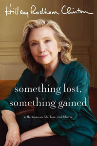 Something Lost, Something Gained by Hillary Rodham Clinton