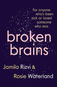 Broken Brains by Jamila Rizvi and Rosie Waterland