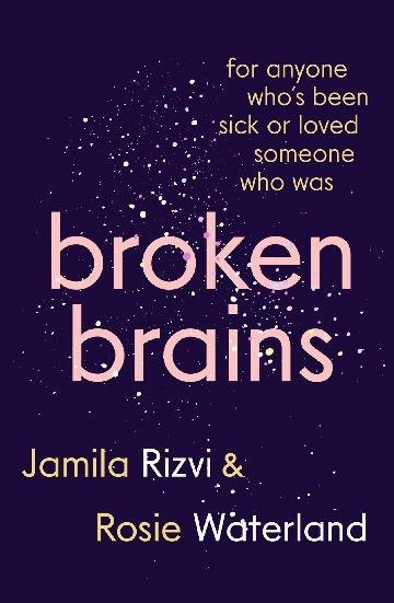 Broken Brains by Jamila Rizvi and Rosie Waterland