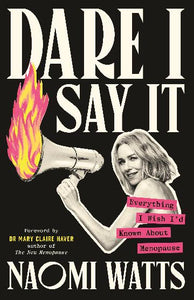 Dare I Say It by Naomi Watts