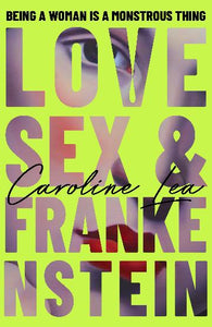 Love, Sex & Frankenstein by Caroline Lea