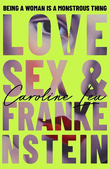 Love, Sex & Frankenstein by Caroline Lea
