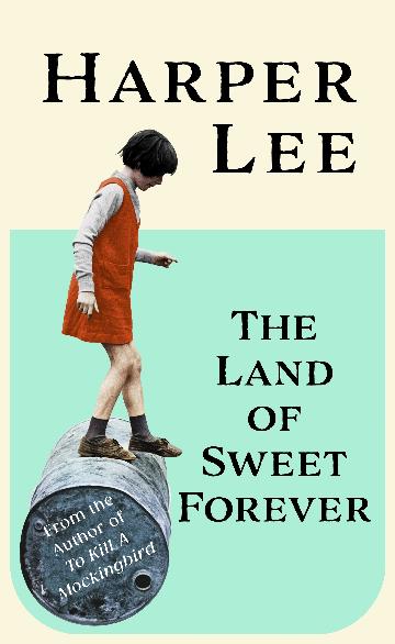 The Land of Sweet Forever by Harper Lee