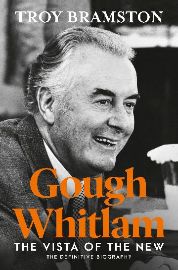 Gough Whitlam: The Vista of the New by Troy Bramston