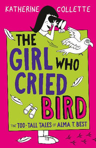 The Girl Who Cried Bird by Katherine Collette