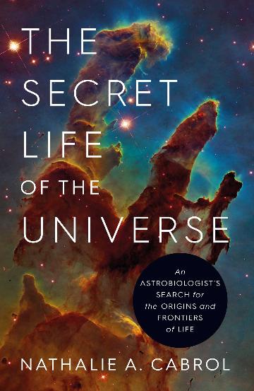 The Secret Life of the Universe by Nathalie A. Cabrol