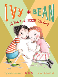 Ivy and Bean Break the Fossil Record (Book 3) by Annie Barrows