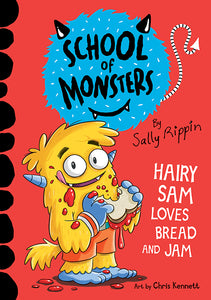 School of Mosters: Hairy Sam Loves Bread and Jam by Sally Rippin