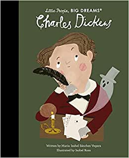 Little People Big Dreams: Charles Dickens by Maria Sanchez Vegara