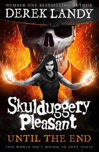 Skulduggery Pleasant 15: Until the End by Derek Landy