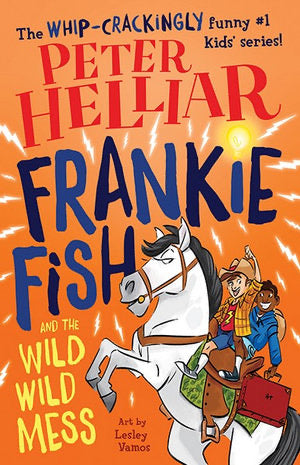 Frankie Fish and the Wild Wild Mess (book 5) by Peter Helliar