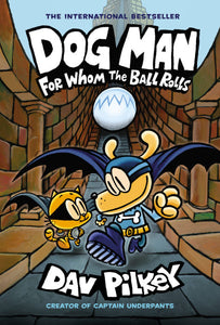 Dog Man: For Whom the Ball Rolls (Book #7) by Dav Pilkey