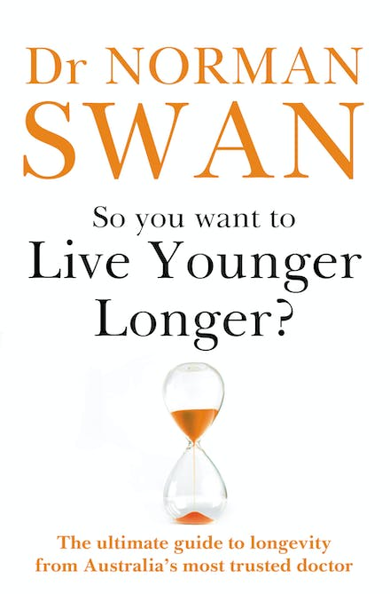 So You Want To Live Younger Longer by Norman Swan