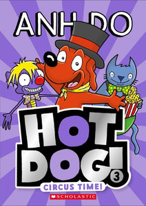 Hot Dog! 3: Circus Time! by Anh Do