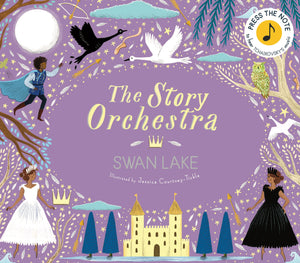 The Story Orchestra Swan Lake Illustrated by Jessica Courtney-Tickle